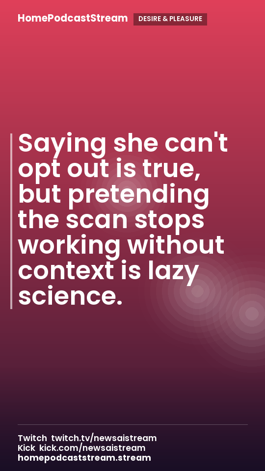 Saying she can't opt out is true, but pretending the scan stops working without context is lazy science.