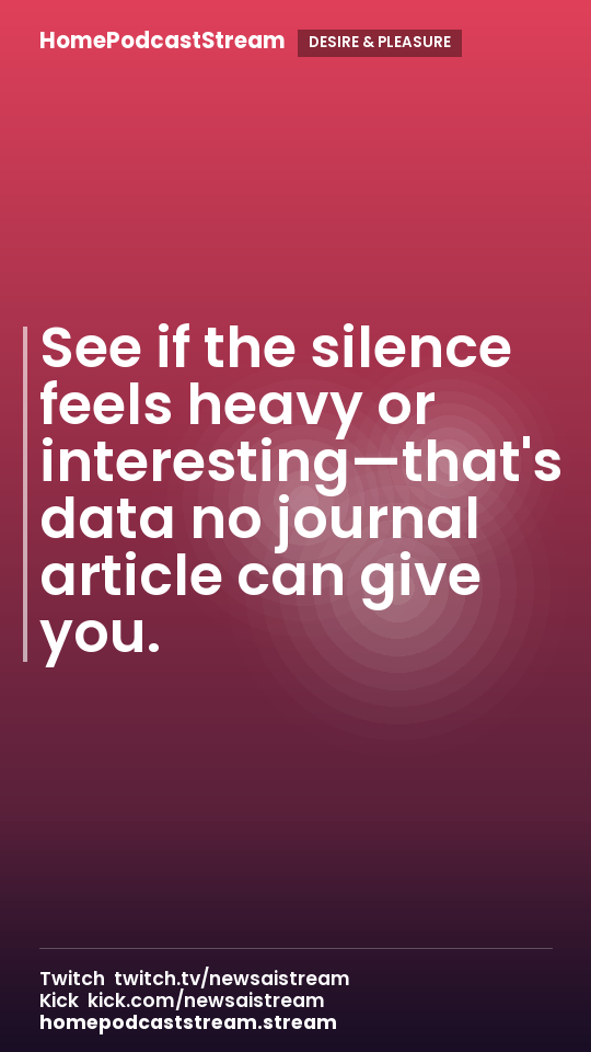 See if the silence feels heavy or interesting—that's data no journal article can give you.