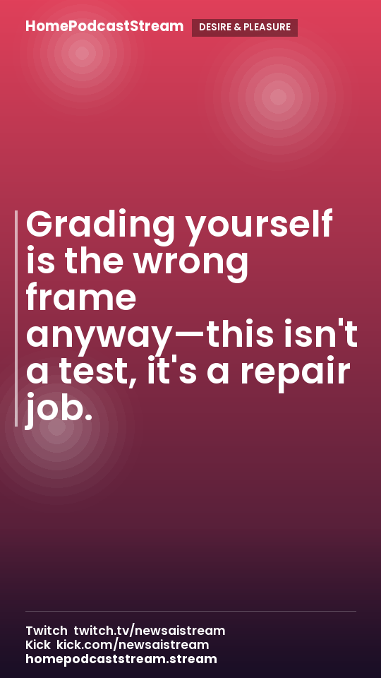 Grading yourself is the wrong frame anyway—this isn't a test, it's a repair job.