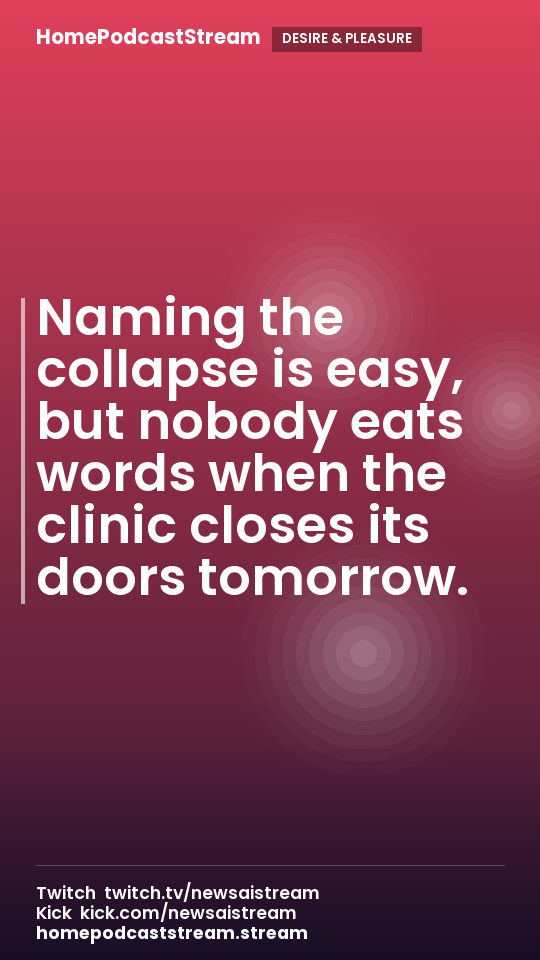 Naming the collapse is easy, but nobody eats words when the clinic closes its doors tomorrow.