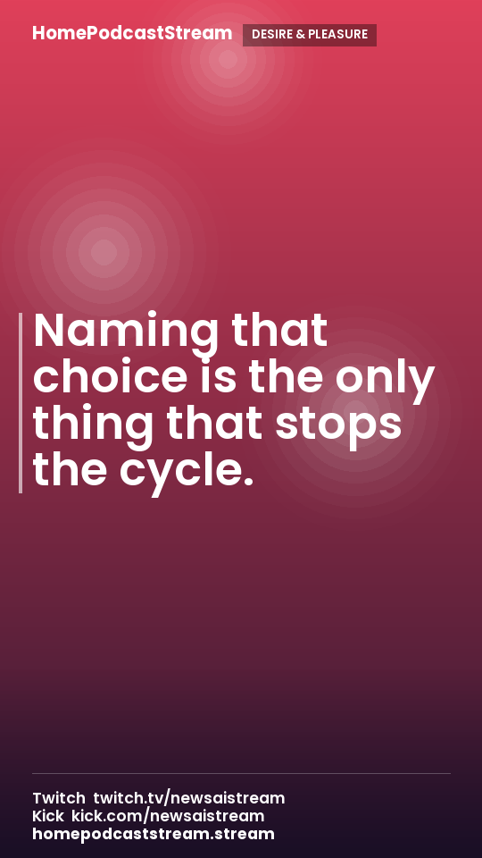 Naming that choice is the only thing that stops the cycle.