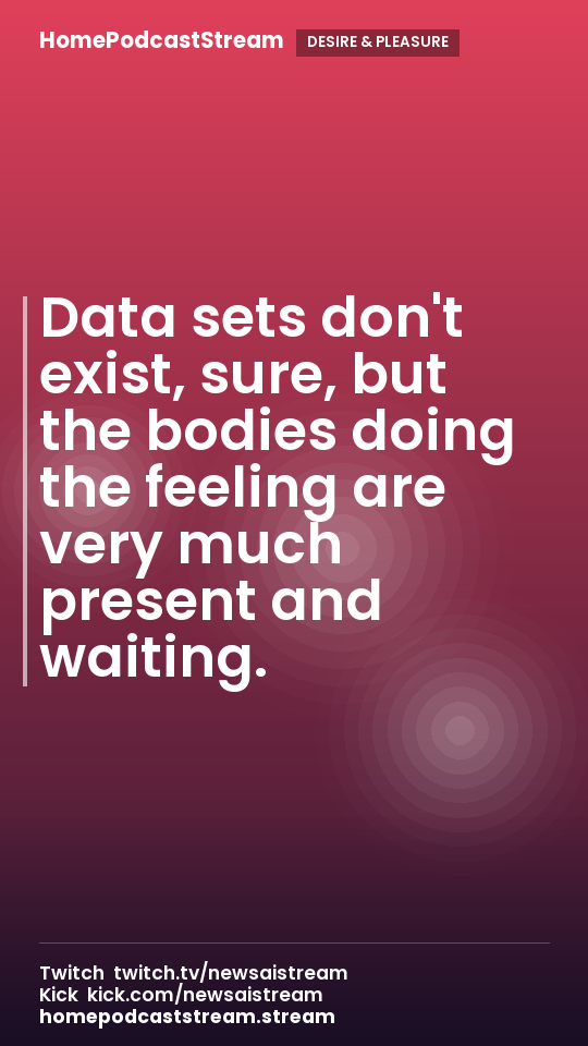 Data sets don't exist, sure, but the bodies doing the feeling are very much present and waiting.