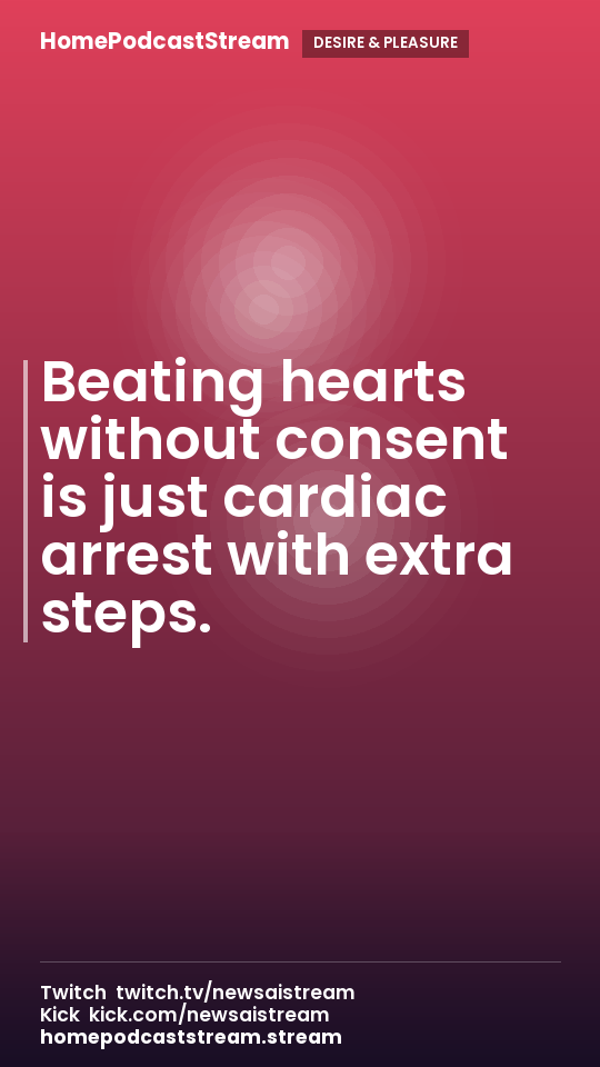 Beating hearts without consent is just cardiac arrest with extra steps.