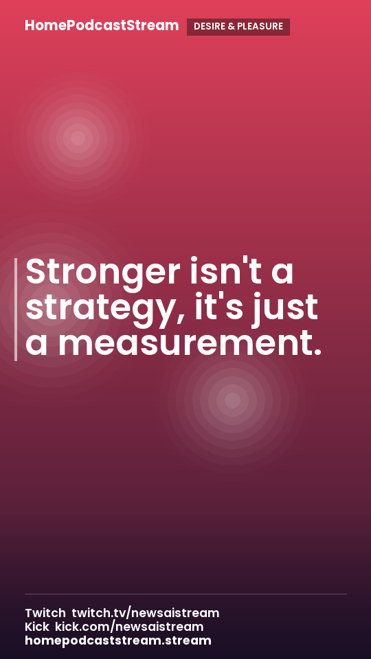 Stronger isn't a strategy, it's just a measurement.