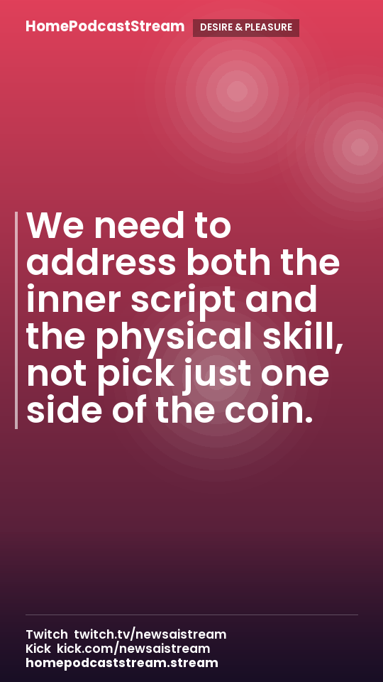 We need to address both the inner script and the physical skill, not pick just one side of the coin.