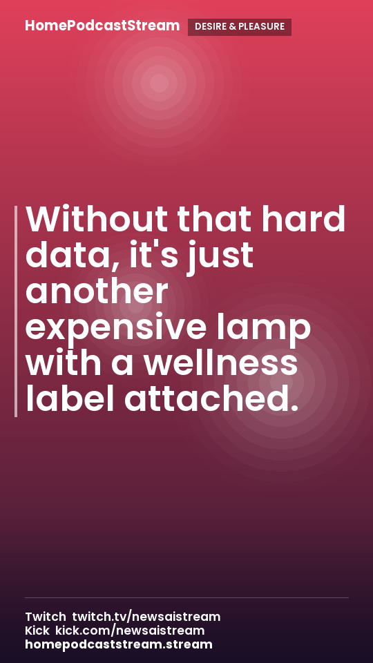 Without that hard data, it's just another expensive lamp with a wellness label attached.