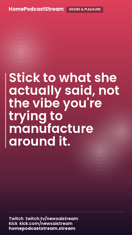 Stick to what she actually said, not the vibe you're trying to manufacture around it.