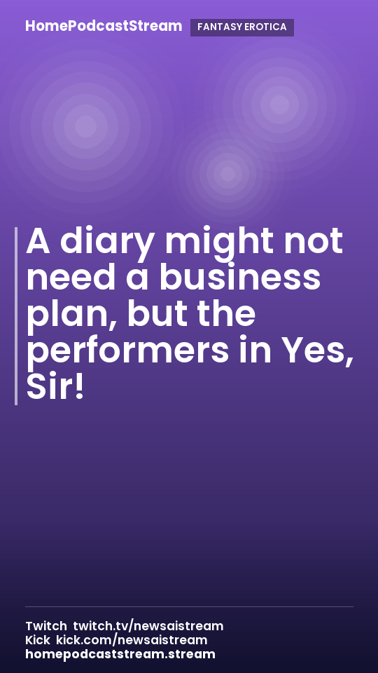 A diary might not need a business plan, but the performers in Yes, Sir!