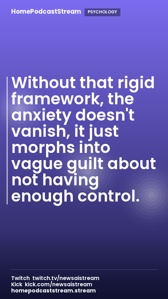 Without that rigid framework, the anxiety doesn't vanish, it just morphs into vague guilt about not having enough control.