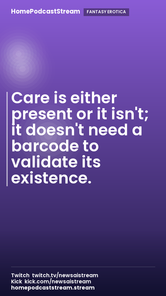 Care is either present or it isn't; it doesn't need a barcode to validate its existence.