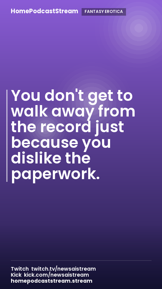 You don't get to walk away from the record just because you dislike the paperwork.