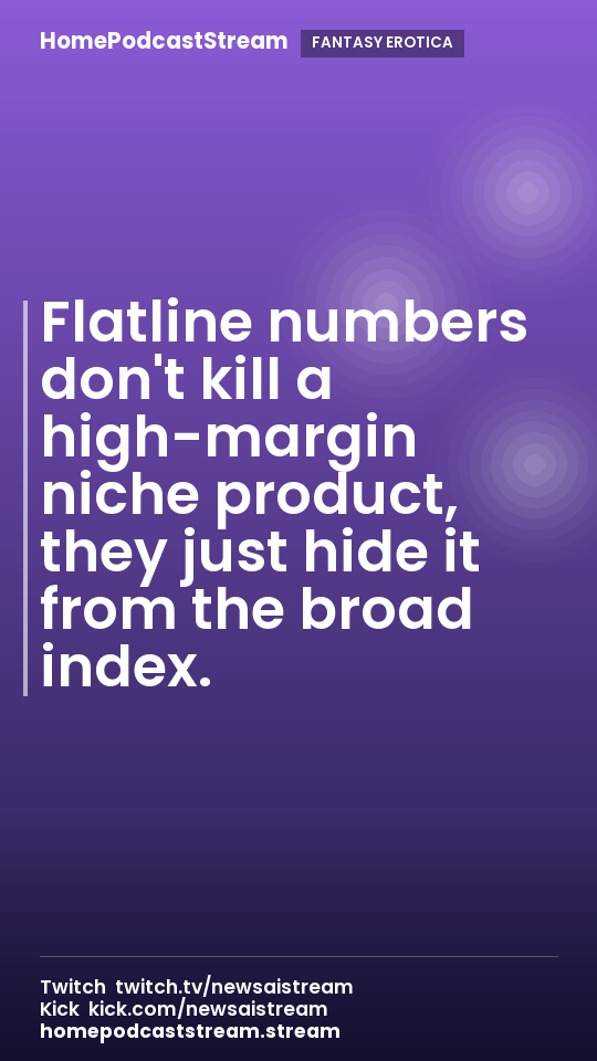 Flatline numbers don't kill a high-margin niche product, they just hide it from the broad index.