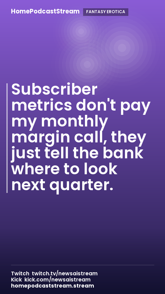 Subscriber metrics don't pay my monthly margin call, they just tell the bank where to look next quarter.