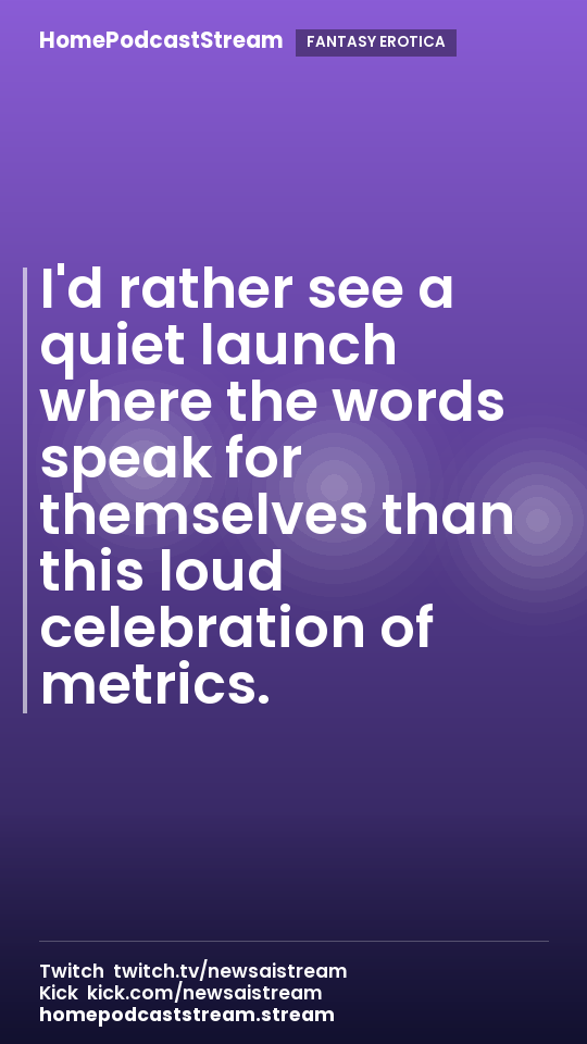 I'd rather see a quiet launch where the words speak for themselves than this loud celebration of metrics.