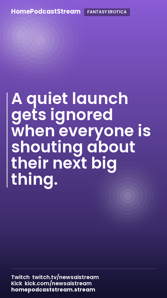 A quiet launch gets ignored when everyone is shouting about their next big thing.