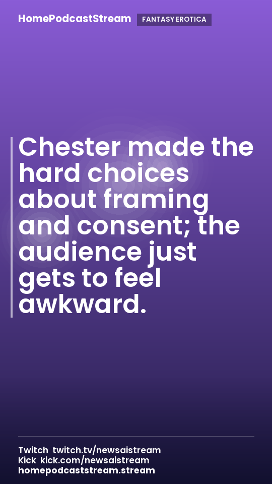 Chester made the hard choices about framing and consent; the audience just gets to feel awkward.