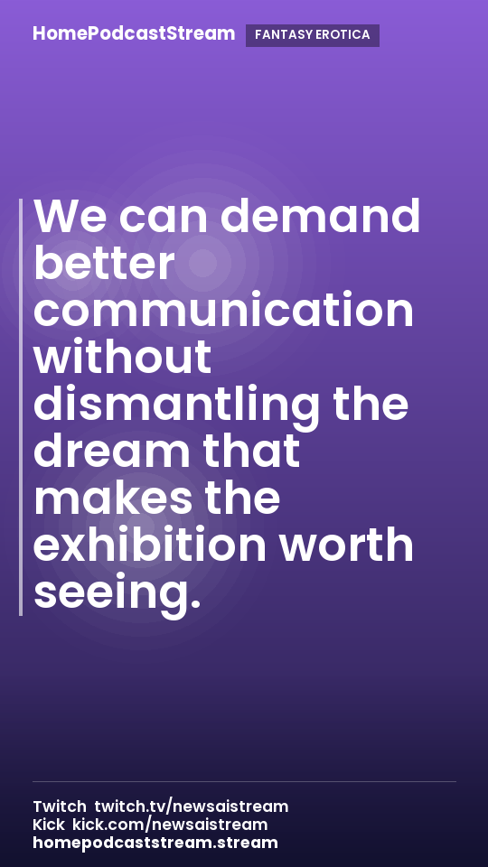 We can demand better communication without dismantling the dream that makes the exhibition worth seeing.