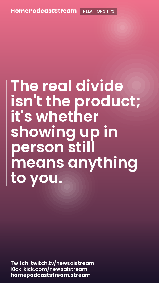 The real divide isn't the product; it's whether showing up in person still means anything to you.