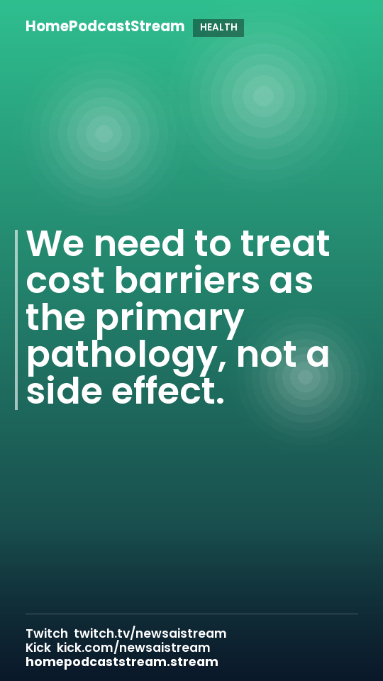 We need to treat cost barriers as the primary pathology, not a side effect.