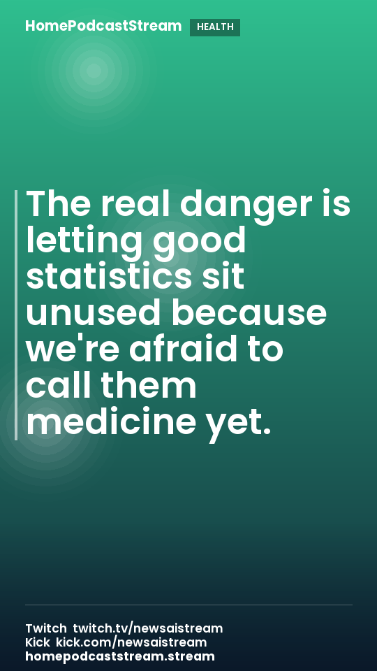 The real danger is letting good statistics sit unused because we're afraid to call them medicine yet.
