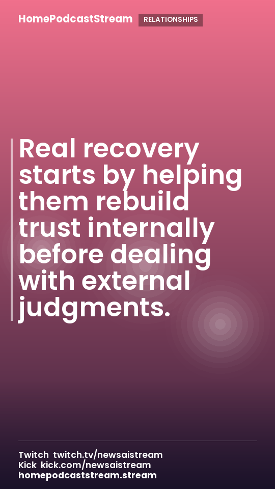 Real recovery starts by helping them rebuild trust internally before dealing with external judgments.