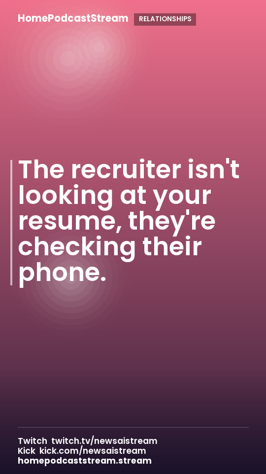The recruiter isn't looking at your resume, they're checking their phone.