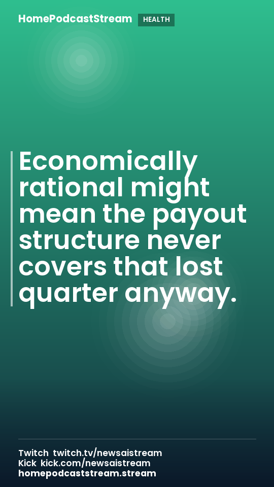 Economically rational might mean the payout structure never covers that lost quarter anyway.