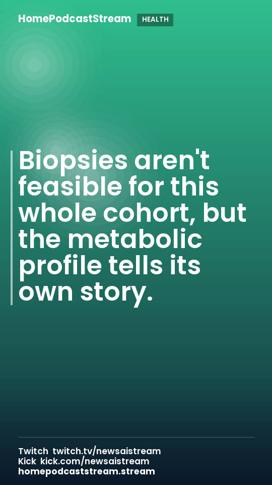 Biopsies aren't feasible for this whole cohort, but the metabolic profile tells its own story.