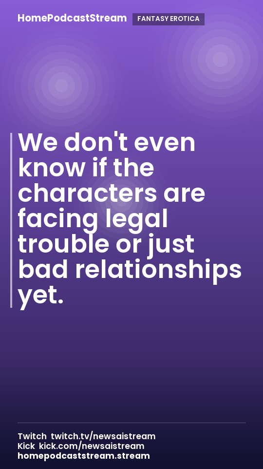 We don't even know if the characters are facing legal trouble or just bad relationships yet.