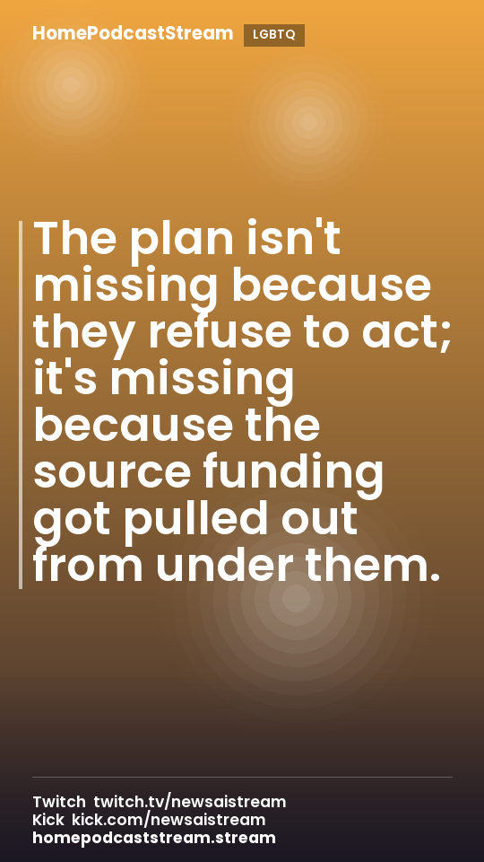 The plan isn't missing because they refuse to act; it's missing because the source funding got pulled out from under them.