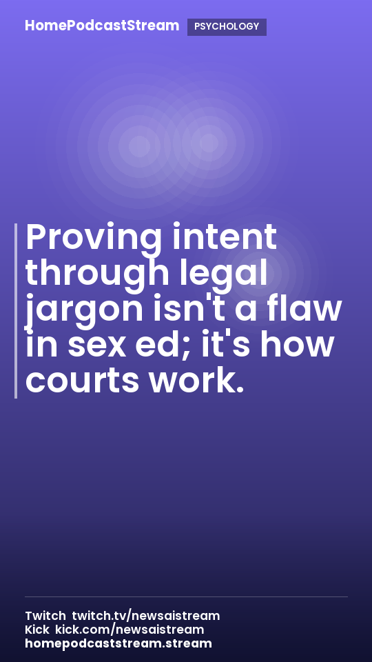 Proving intent through legal jargon isn't a flaw in sex ed; it's how courts work.