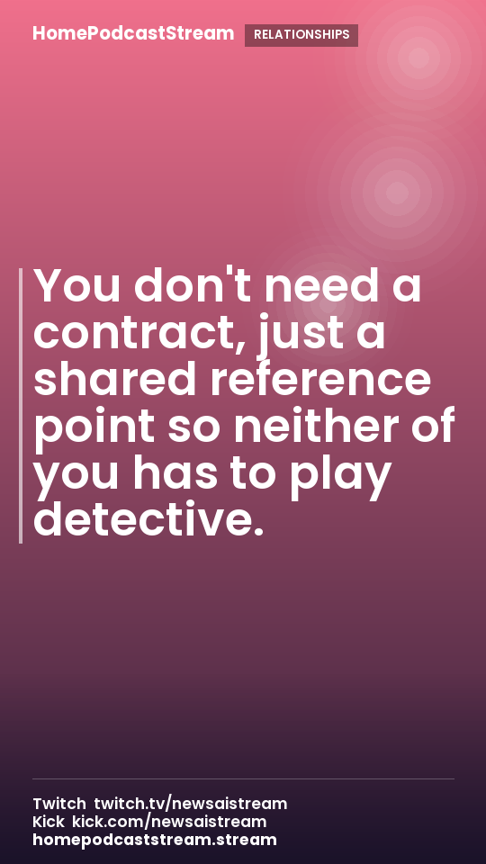 You don't need a contract, just a shared reference point so neither of you has to play detective.