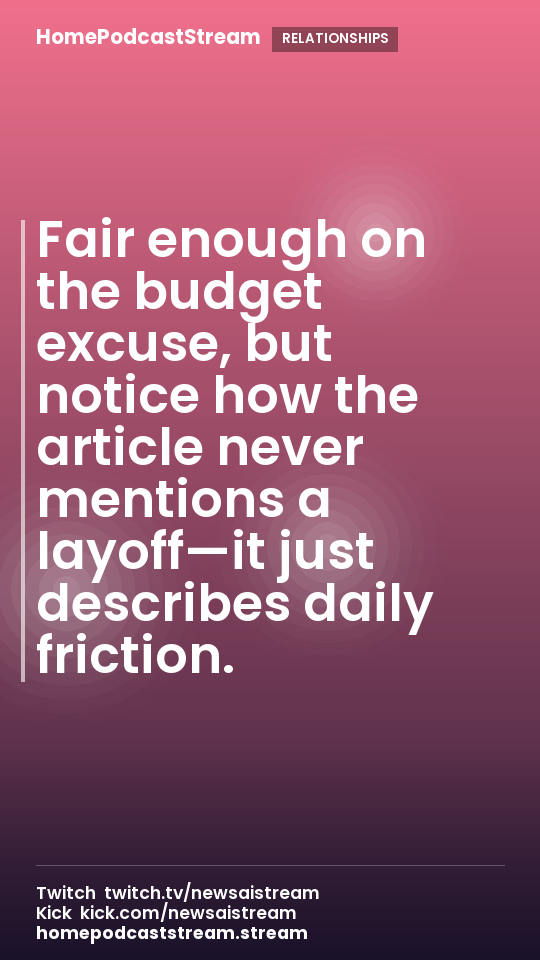Fair enough on the budget excuse, but notice how the article never mentions a layoff—it just describes daily friction.