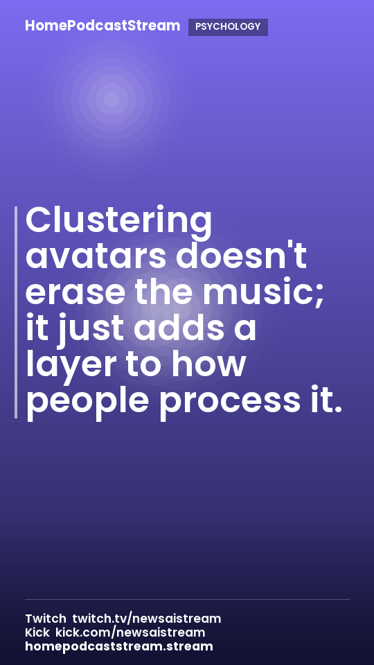 Clustering avatars doesn't erase the music; it just adds a layer to how people process it.