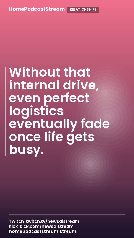 Without that internal drive, even perfect logistics eventually fade once life gets busy.