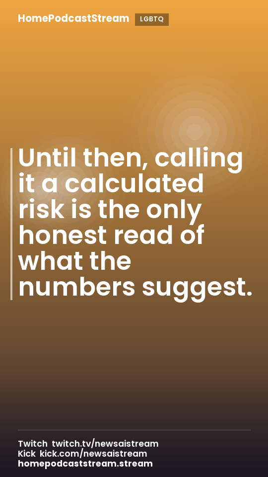 Until then, calling it a calculated risk is the only honest read of what the numbers suggest.