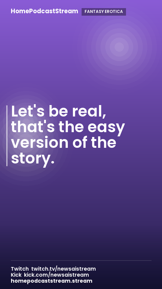 Let's be real, that's the easy version of the story.