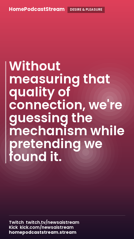 Without measuring that quality of connection, we're guessing the mechanism while pretending we found it.