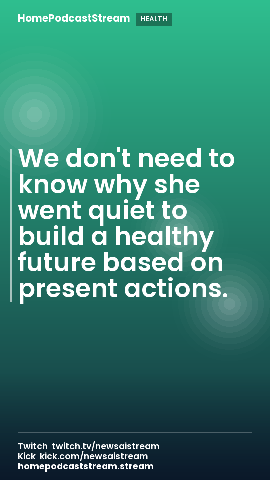 We don't need to know why she went quiet to build a healthy future based on present actions.