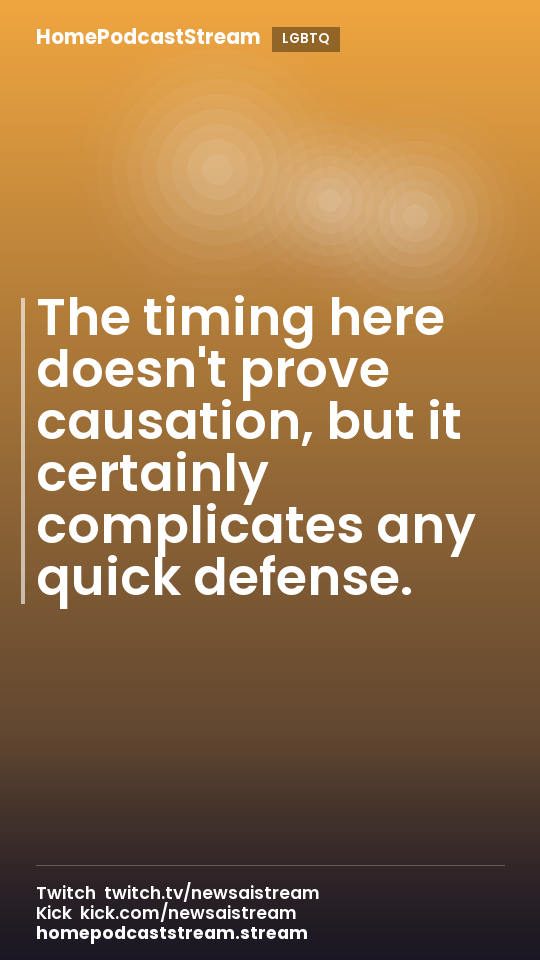 The timing here doesn't prove causation, but it certainly complicates any quick defense.