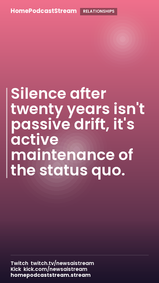 Silence after twenty years isn't passive drift, it's active maintenance of the status quo.
