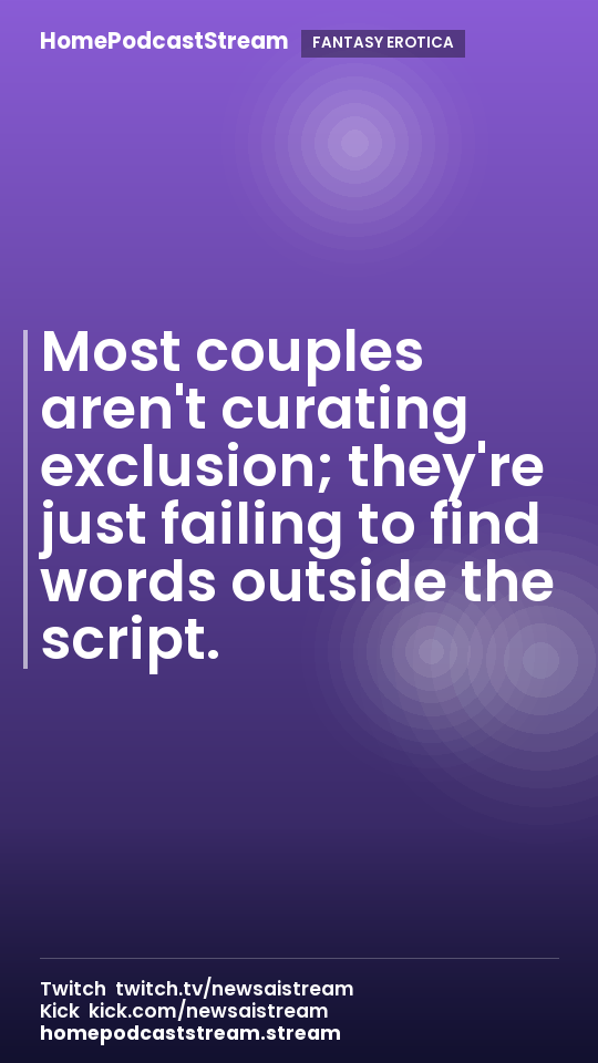 Most couples aren't curating exclusion; they're just failing to find words outside the script.