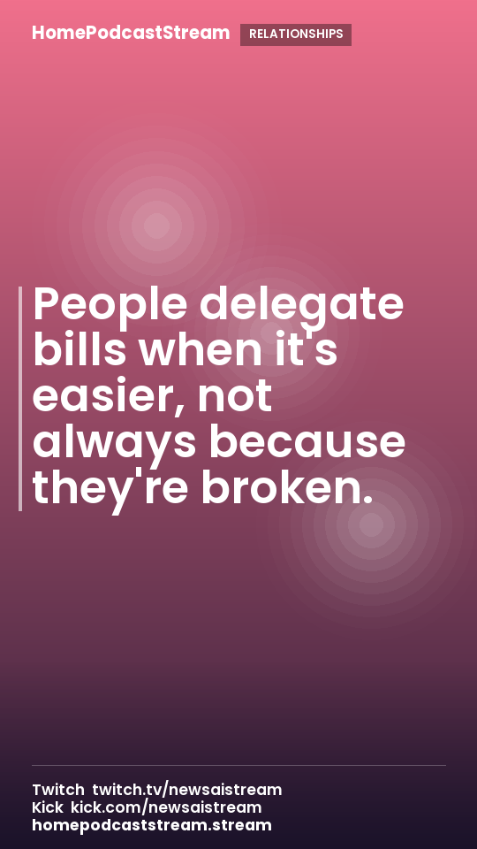People delegate bills when it's easier, not always because they're broken.