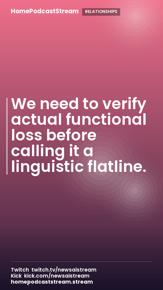 We need to verify actual functional loss before calling it a linguistic flatline.