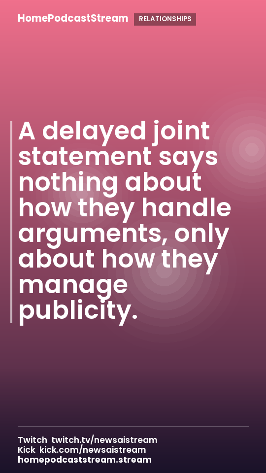 A delayed joint statement says nothing about how they handle arguments, only about how they manage publicity.