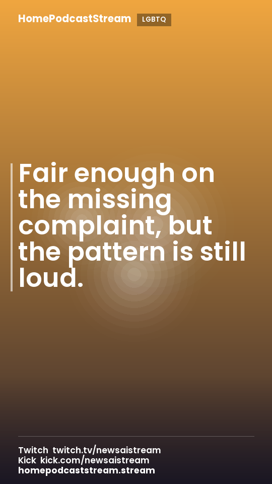 Fair enough on the missing complaint, but the pattern is still loud.