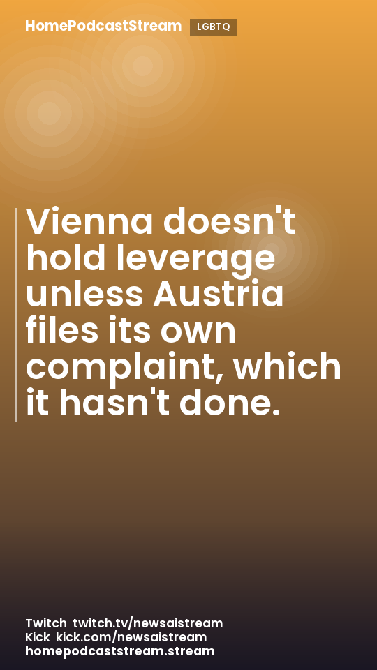 Vienna doesn't hold leverage unless Austria files its own complaint, which it hasn't done.