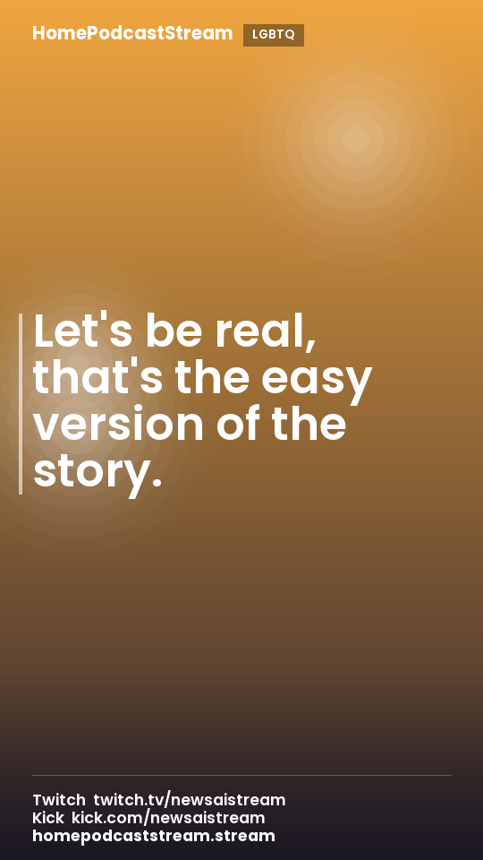 Let's be real, that's the easy version of the story.