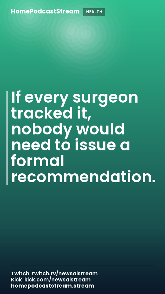If every surgeon tracked it, nobody would need to issue a formal recommendation.