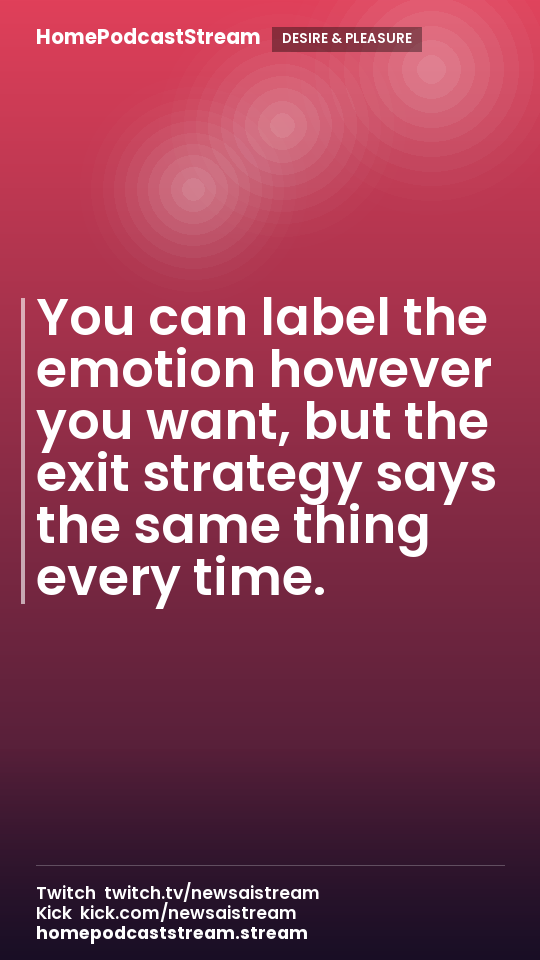 You can label the emotion however you want, but the exit strategy says the same thing every time.